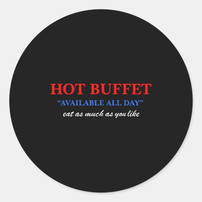 Funny Hot Buffet Available All Day Eat As Much As  Classic Round Sticker (Front)