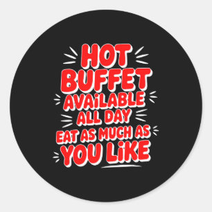 Funny Hot Buffet Available All Day Eat As Much As  Classic Round Sticker