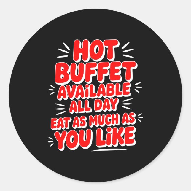 Funny Hot Buffet Available All Day Eat As Much As  Classic Round Sticker (Front)