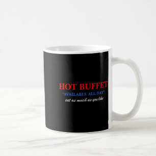 Funny Hot Buffet Available All Day Eat As Much As Coffee Mug