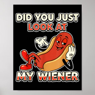 Funny hot dog did you look at my wiener humour poster