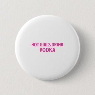 Funny Hot Girls Drink Vodka Drunk Drink Wine Booze 2 Inch Round Button