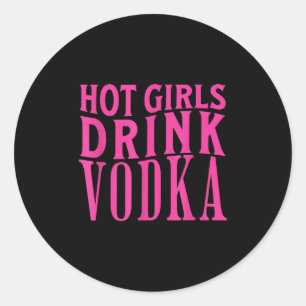 Funny Hot Girls Drink Vodka Drunk Drink Wine Booze Classic Round Sticker