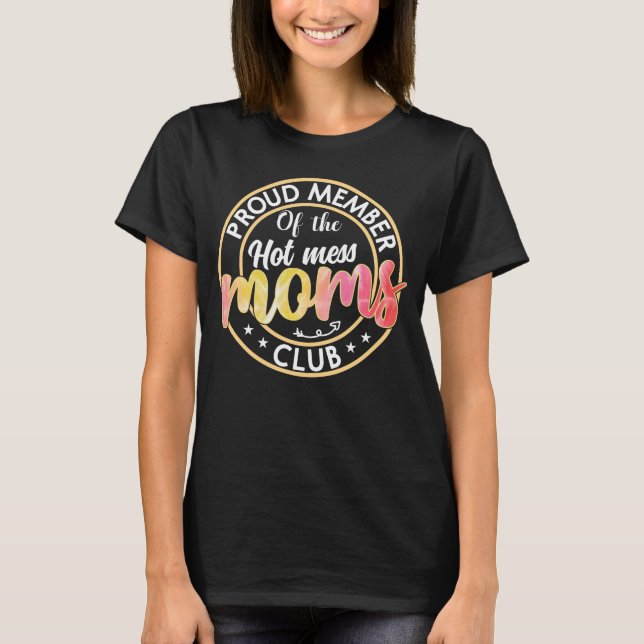 Funny Hot Mess Mom's Club/Mother's Day T-Shirt (Front)