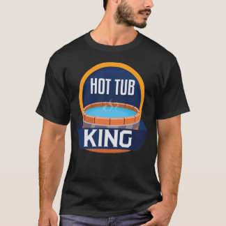 Funny Hot Tub King Relax Spa Sauna Party Hot Water T-Shirt