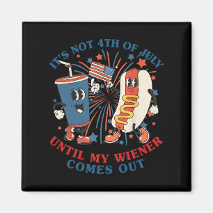 Funny Hotdog It's Not 4th Of July Until My Wiener Magnet