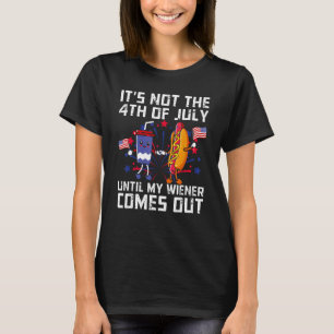 Funny Hotdog It's Not 4th of July Until My Wiener  T-Shirt