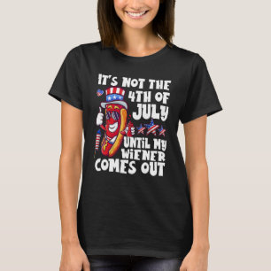 Funny Hotdog It's Not 4th of July Until My Wiener  T-Shirt
