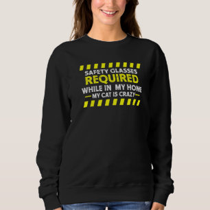 Funny House Cat Safety Glasses Required My Cat Is Sweatshirt