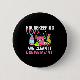 Funny Housekeeping Humour Cleaning Squad Housekeep 2 Inch Round Button