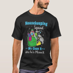 Funny Housekeeping Squad We Clean It Like We Mean  T-Shirt