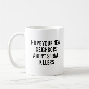 Funny Housewarming Hope Your New Neighbours  Coffee Mug