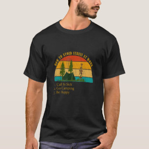 Funny How Avoid Stress Work Call In Sick Go Campin T-Shirt