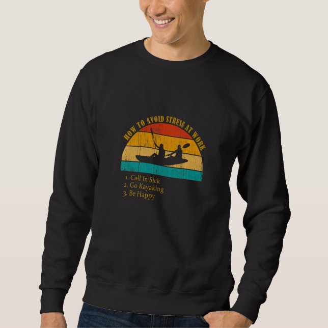 Funny How Avoid Stress Work Call In Sick Go Kayaki Sweatshirt (Front)