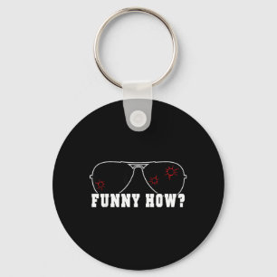 Funny How Sarcastic Good Humour Mob Fella Quote Keychain