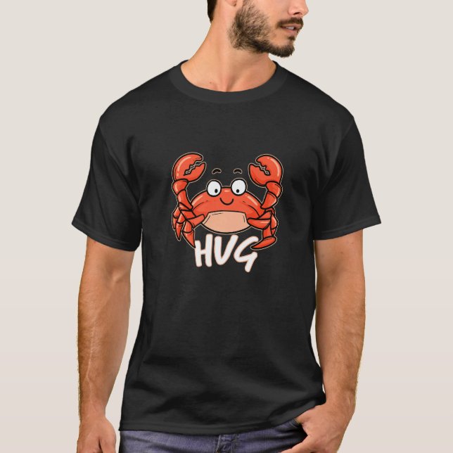 Funny Hug Me Crab Embrace Cuddle Crawfish Snuggle  T-Shirt (Front)