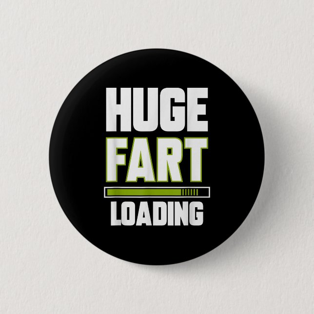 Funny Huge Fart Loading Quote Farted Joke Farting  2 Inch Round Button (Front)