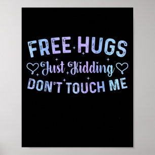 Funny Hugs Quote Meme Hugs Just Kidding Don't Touc Poster