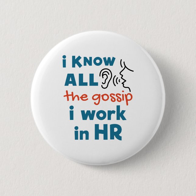 Funny Human Resources HR I Know all the Gossip 2 Inch Round Button (Front)