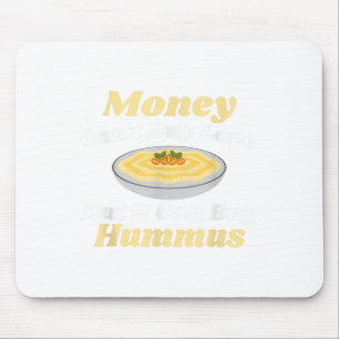 Funny Hummus T Shirt - Money Can't Buy Love Mouse Pad