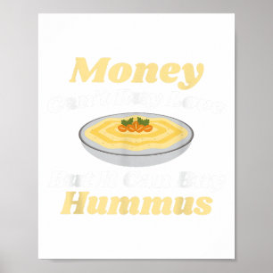 Funny Hummus T Shirt - Money Can't Buy Love  Poster