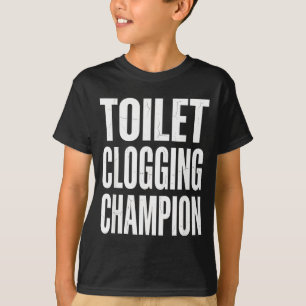 Funny Humor Bathroom Joke Toilet Clogging Chamon  T-Shirt