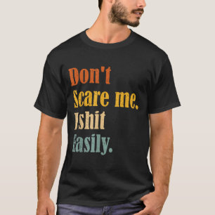 Funny Humor Sarcastic Quote _ Don't E Me I Easily  T-Shirt