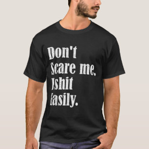Funny Humor Sarcastic Quote _ Don't E Me I Easily T-Shirt