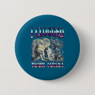 Funny Humor Saying I Clogged Your Toilet Wolf Meme 2 Inch Round Button
