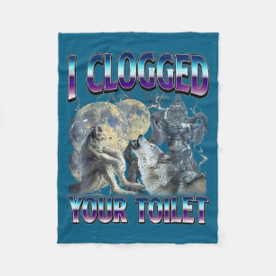 Funny Humor Saying I Clogged Your Toilet Wolf Meme Fleece Blanket