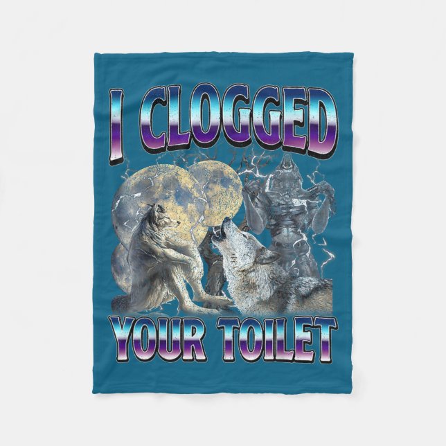 Funny Humor Saying I Clogged Your Toilet Wolf Meme Fleece Blanket (Front)