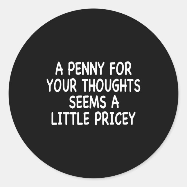 Funny Humor Saying, Penny For Your Thoughts Sarcas Classic Round Sticker (Front)