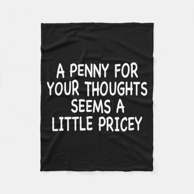 Funny Humor Saying, Penny For Your Thoughts Sarcas Fleece Blanket (Front)