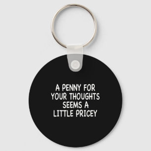 Funny Humor Saying, Penny For Your Thoughts Sarcas Keychain