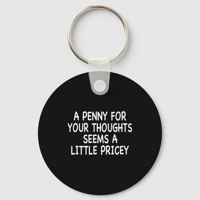 Funny Humor Saying, Penny For Your Thoughts Sarcas Keychain (Front)