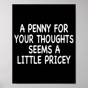 Funny Humor Saying, Penny For Your Thoughts Sarcas Poster