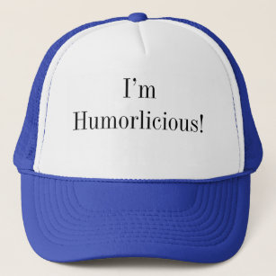 Funny Humorlicious Silly Goofy Quote Trucker Hat