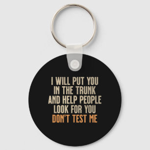 Funny Humour Adult Quote - Put In The Trunk Keychain