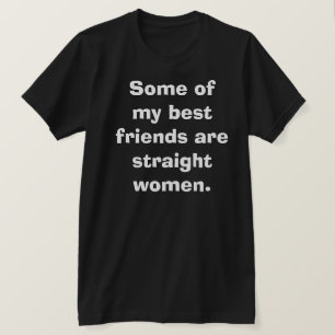 Funny Humour Best Friends Straight Women Gay Club T-Shirt