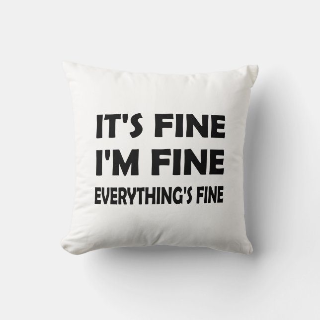 Funny Humour – Everything’s Fine, It’s Fine Throw Pillow (Front)