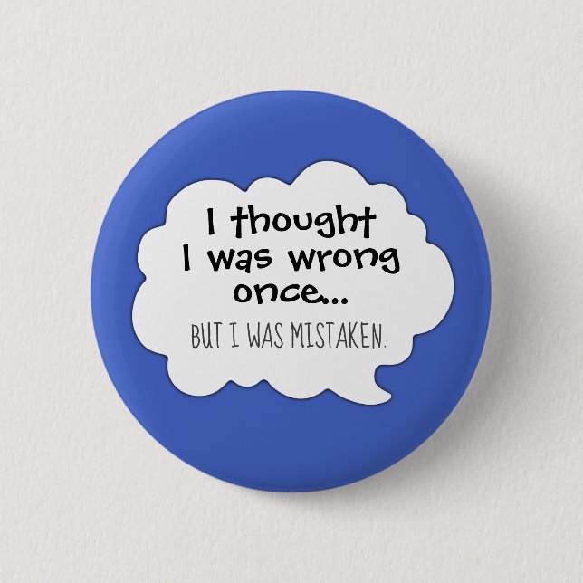 Funny humour I thought I was wrong cartoon 2 Inch Round Button (Front)