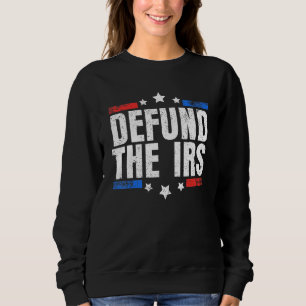 Funny Humour Irs Defund The Irs Us Flag Sweatshirt