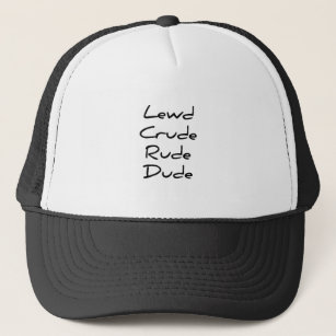 Funny Humour Lewd Crude Rude Dude Trucker Hat