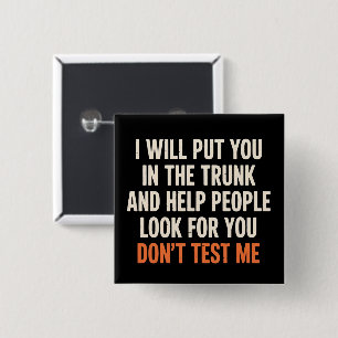 Funny Humour Quote I Will Put You in The Trunk  2 Inch Square Button