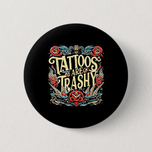 Funny Humour Tattoo Artist Tattoos Are Trashy Sarc 2 Inch Round Button