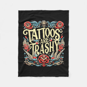 Funny Humour Tattoo Artist Tattoos Are Trashy Sarc Fleece Blanket