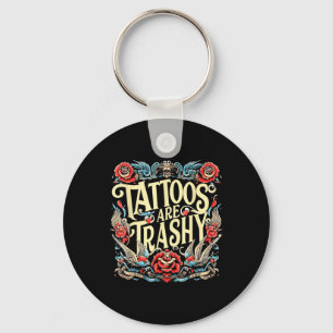 Funny Humour Tattoo Artist Tattoos Are Trashy Sarc Keychain