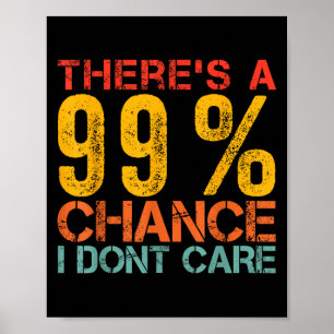 Funny Humour There's A 99% Chance I Don't Care Sar Poster