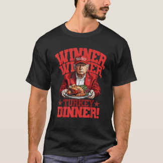 Funny Humour Trump Winner Winner Turkey Dinner Tha T-Shirt