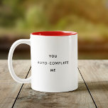 Funny Humour You Auto-complete Me Valentine's Day Two-Tone Coffee Mug<br><div class="desc">Modern fun coffee mug reading ' You Auto-Complete Me '. Feel free to change the message or keep it as is. Funny sweet cute humour with a minimalist typography design. Perfect for a best friend for Galantine's Day,  your bestie's birthday,  or your boyfriend.</div>